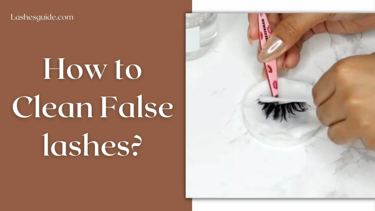 How to Clean False lashes?