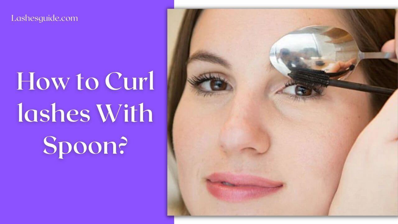 How to Curl lashes With Spoon