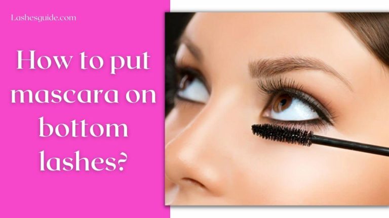 How To Put Mascara On Bottom Lashes Lashes Guide