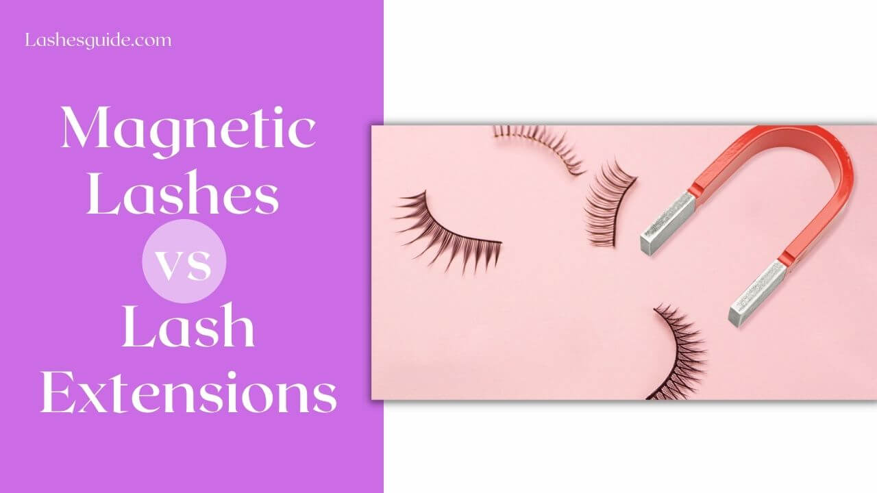 Magnetic Lashes vs Lash Extensions