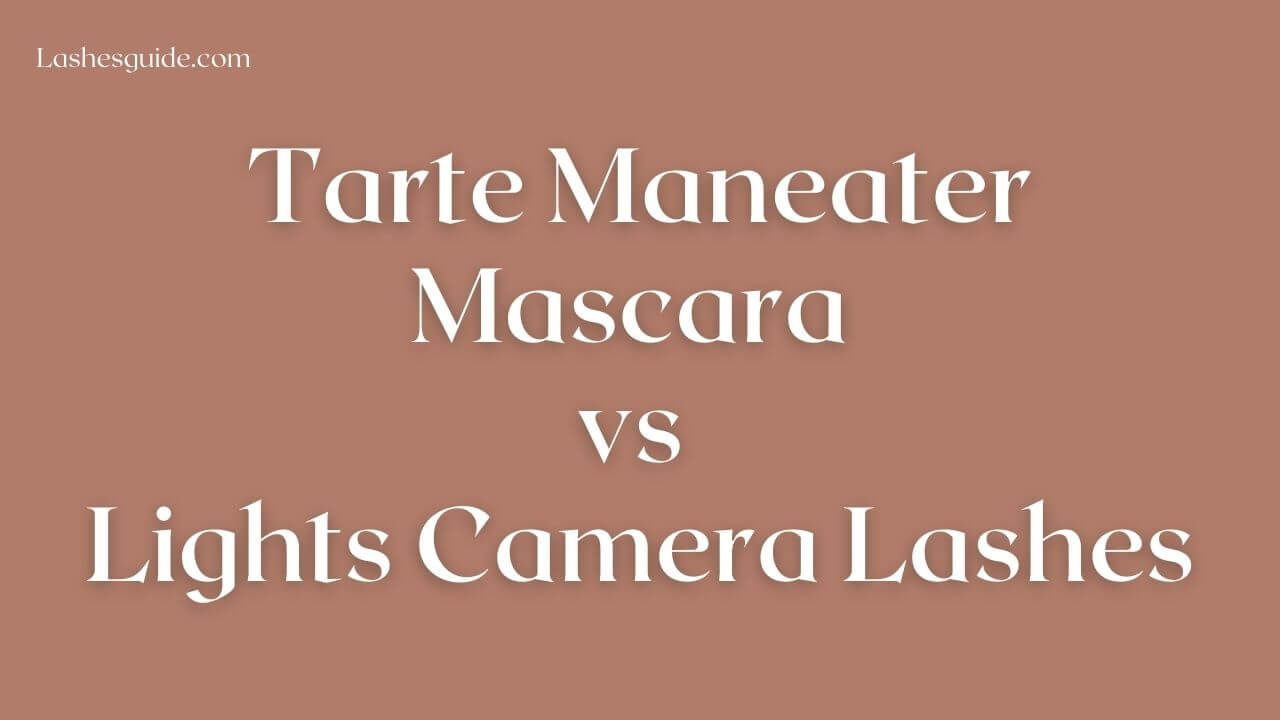 Tarte Maneater Mascara vs Lights Camera Lashes