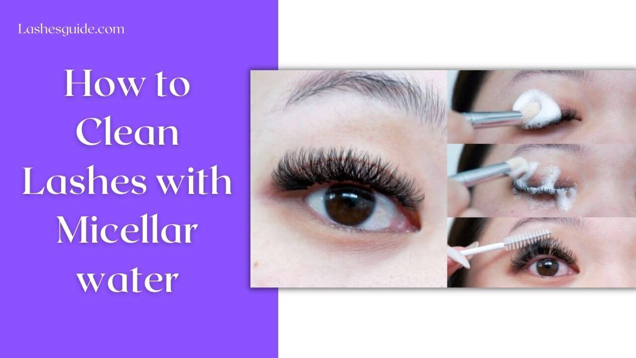 How to Clean Lashes with Micellar water