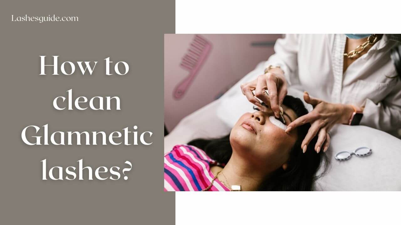 How to clean Glamnetic lashes