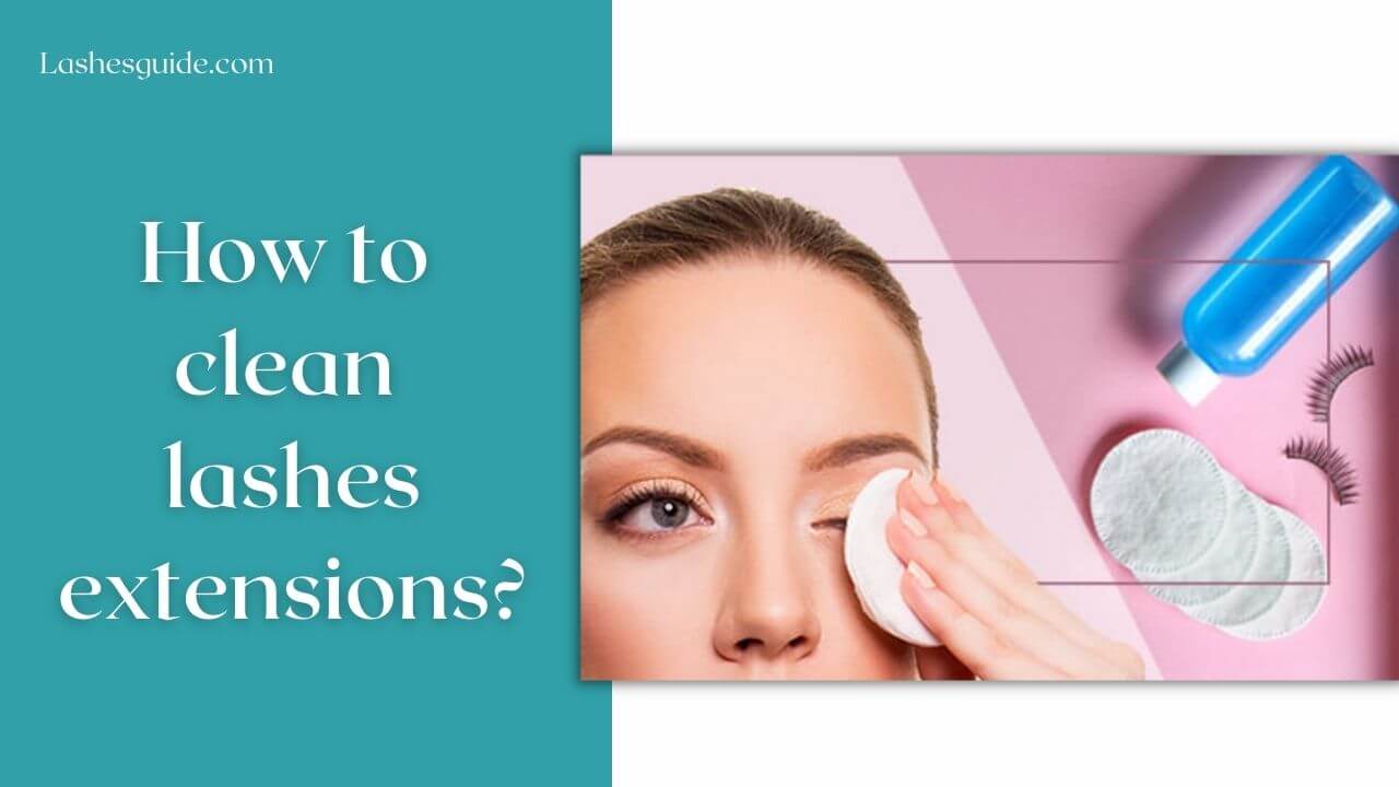 How to clean lashes extensions?