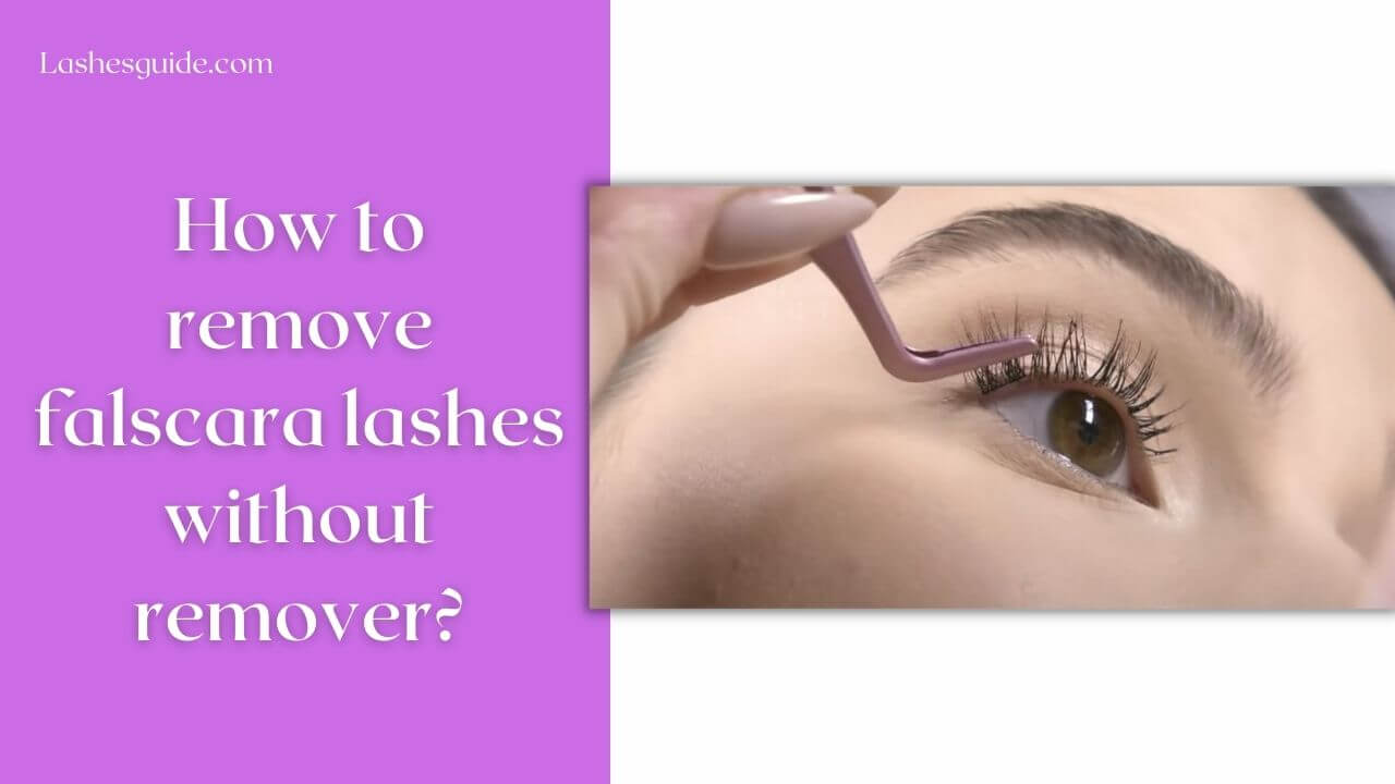 How to remove Falscara lashes without remover?