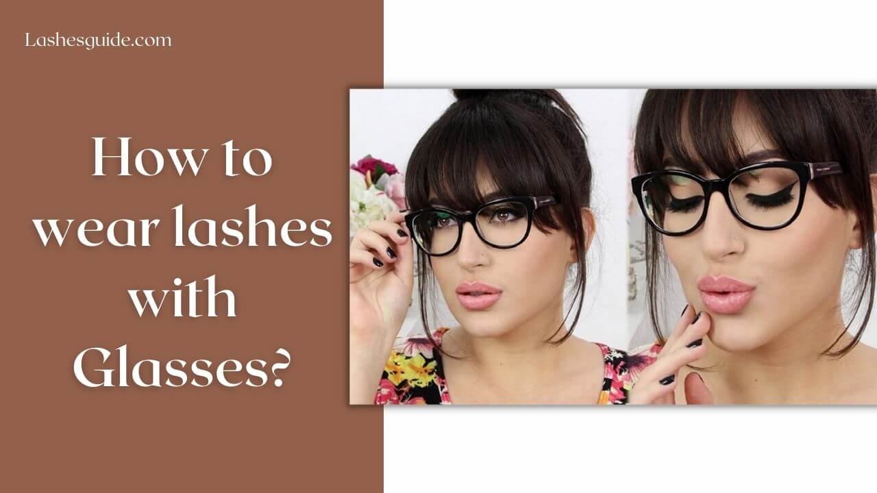 How to wear lashes with glasses?