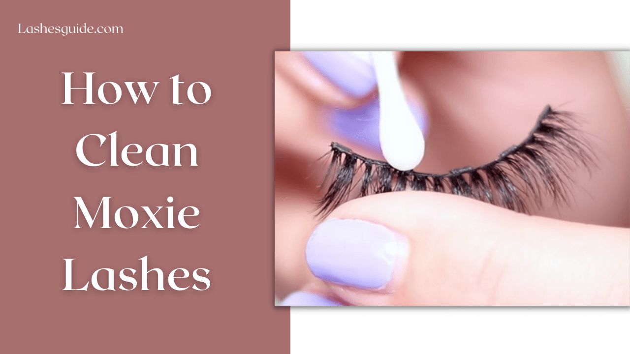 How to Clean Moxie Lashes