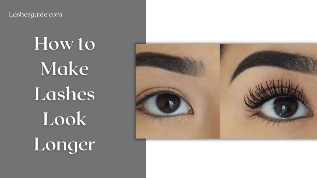 How to Make Lashes Look Longer? Lashes Guide