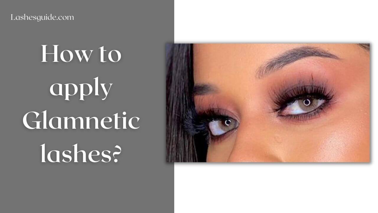 How to apply Glamnetic lashes?