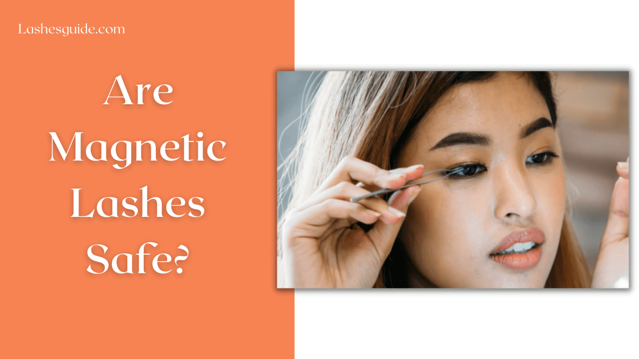 Are Magnetic Lashes Safe?