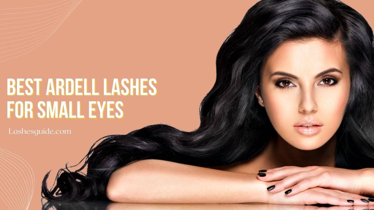 Best Ardell lashes For Small Eyes
