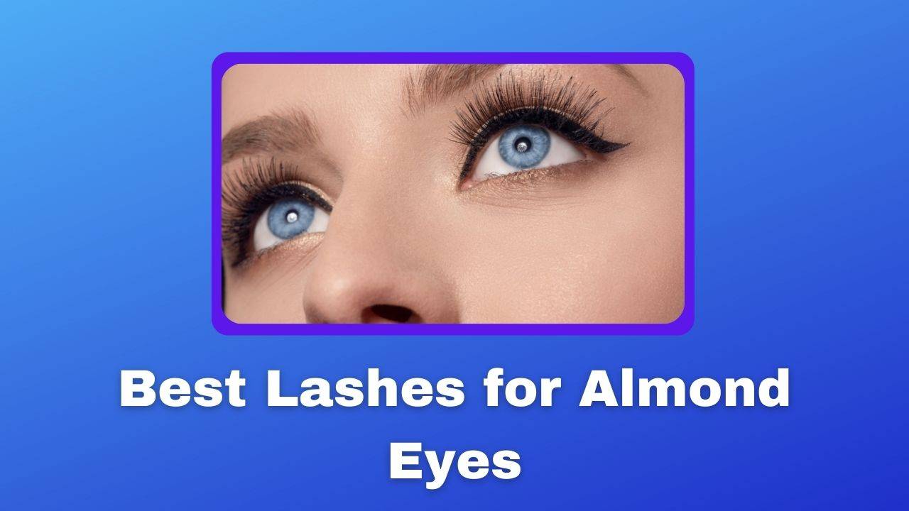 Best Lashes for Almond Eyes
