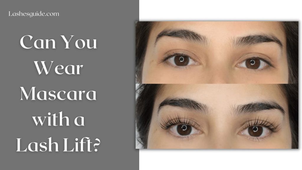 Can You Wear Mascara with a Lash Lift? Lashes Guide