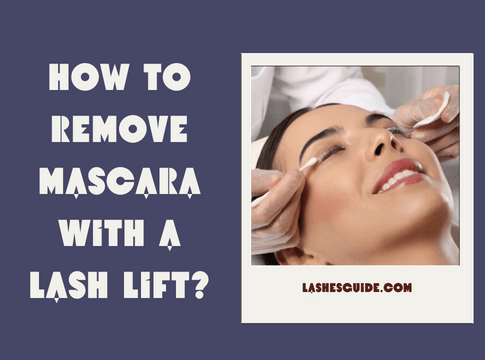How to Remove Mascara With a Lash Lift?