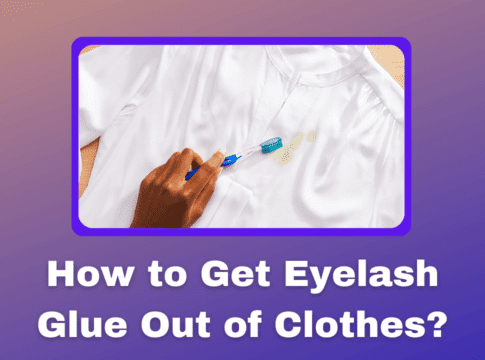 How to Get Eyelash Glue Out of Clothes?