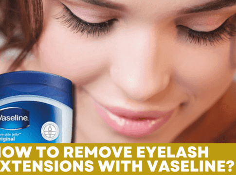 How to Remove Eyelash Extensions With Vaseline