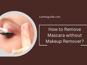 How to Remove Mascara without Makeup Remover? - Lashes Guide