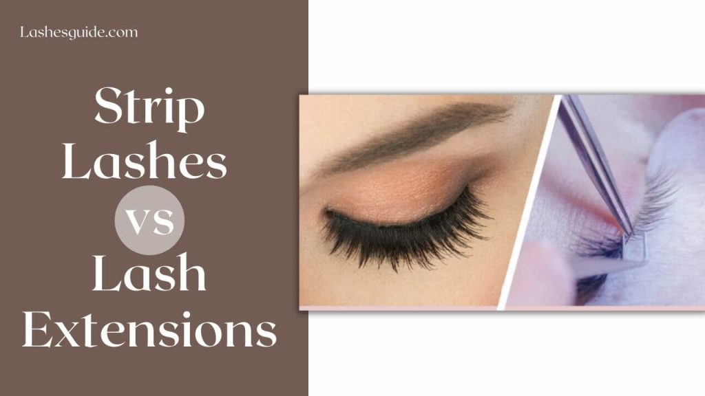 Strip Lashes Vs Extensions Lashes Guide