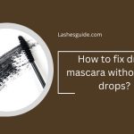 How to fix dried mascara without eye drops